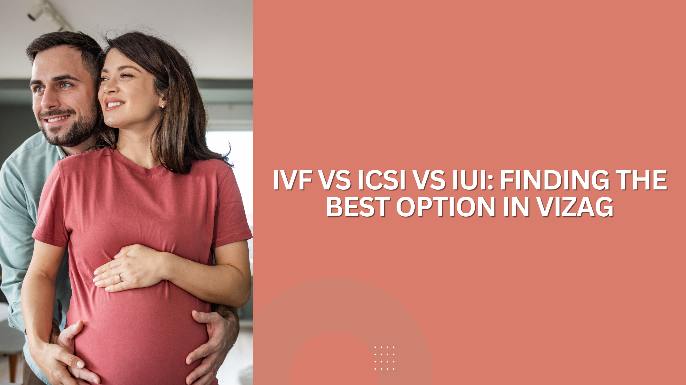 You are currently viewing IVF vs ICSI vs IUI: Finding the Best Option in Vizag