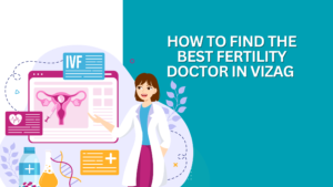 How to Find the Best Fertility Doctor in Vizag